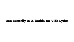 Iron Butterfly In-A-Gadda-Da-Vida Lyrics