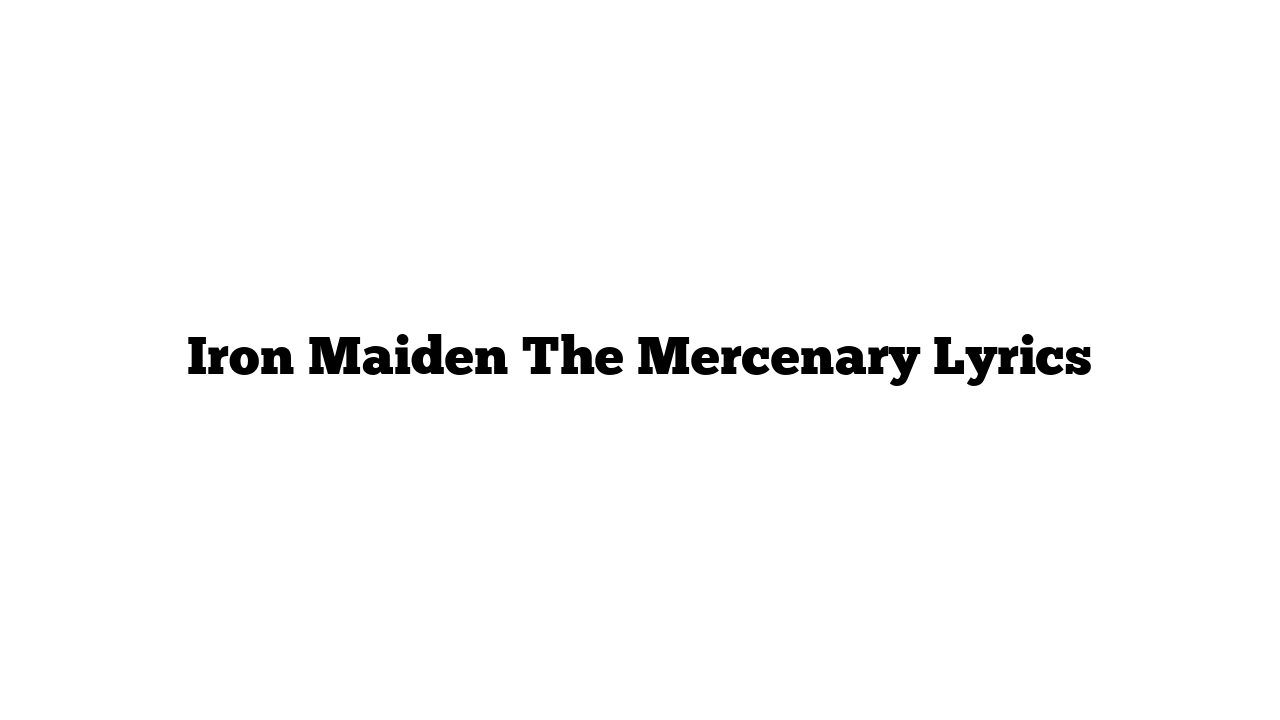 Iron Maiden The Mercenary Lyrics