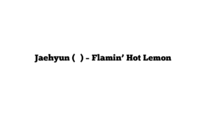 Jaehyun (재현) – Flamin’ Hot Lemon