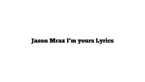 Jason Mraz I’m yours Lyrics