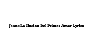 Jeans La Ilusion Del Primer Amor Lyrics