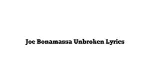 Joe Bonamassa Unbroken Lyrics