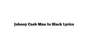 Johnny Cash Man In Black Lyrics