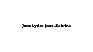 Juno Lyrics Juno, Sabrina