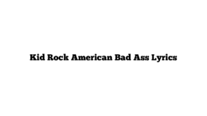 Kid Rock American Bad Ass Lyrics