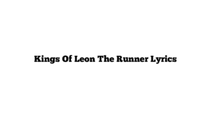 Kings Of Leon The Runner Lyrics