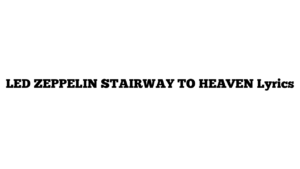 LED ZEPPELIN STAIRWAY TO HEAVEN Lyrics