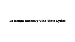 La Renga Buseca y Vino Tinto Lyrics