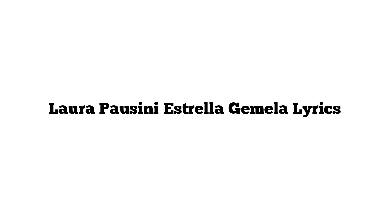 Laura Pausini Estrella Gemela Lyrics