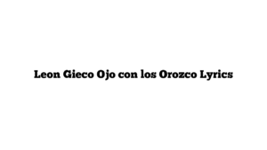 Leon Gieco Ojo con los Orozco Lyrics