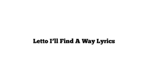 Letto I’ll Find A Way Lyrics