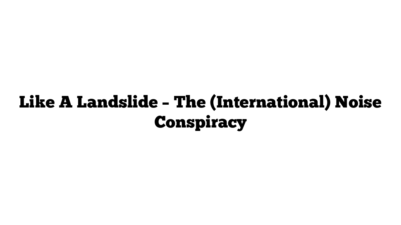 Like A Landslide – The (International) Noise Conspiracy