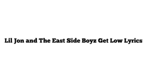 Lil Jon and The East Side Boyz Get Low Lyrics