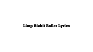 Limp Bizkit Boiler Lyrics