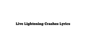 Live Lightening Crashes Lyrics