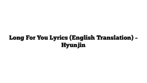 Long For You Lyrics (English Translation) – Hyunjin