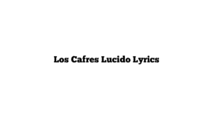 Los Cafres Lucido Lyrics