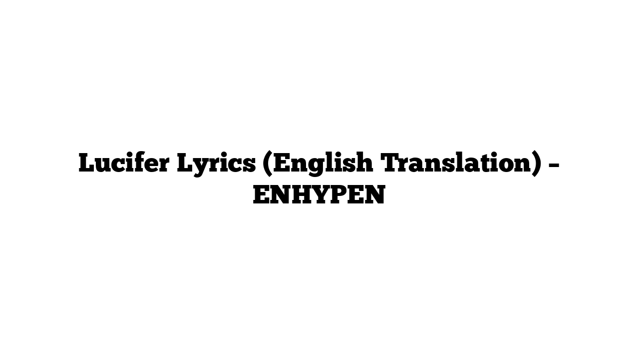 Lucifer Lyrics (English Translation) – ENHYPEN