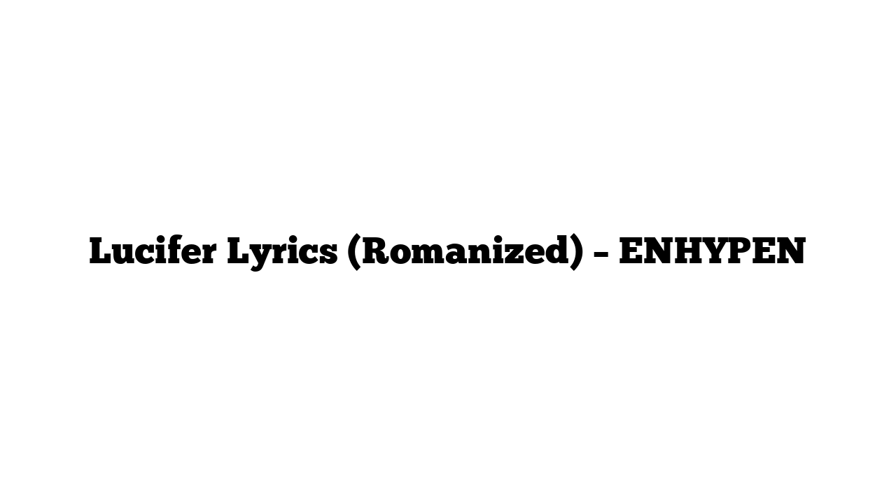 Lucifer Lyrics (Romanized) – ENHYPEN