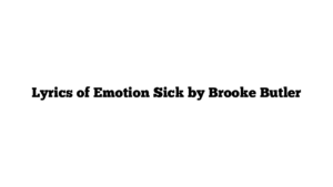 Lyrics of Emotion Sick by Brooke Butler