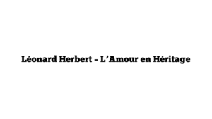 Léonard Herbert – L’Amour en Héritage