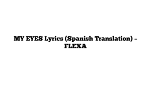 MY EYES Lyrics (Spanish Translation) – FLEXA