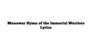 Manowar Hymn of the Immortal Warriors Lyrics