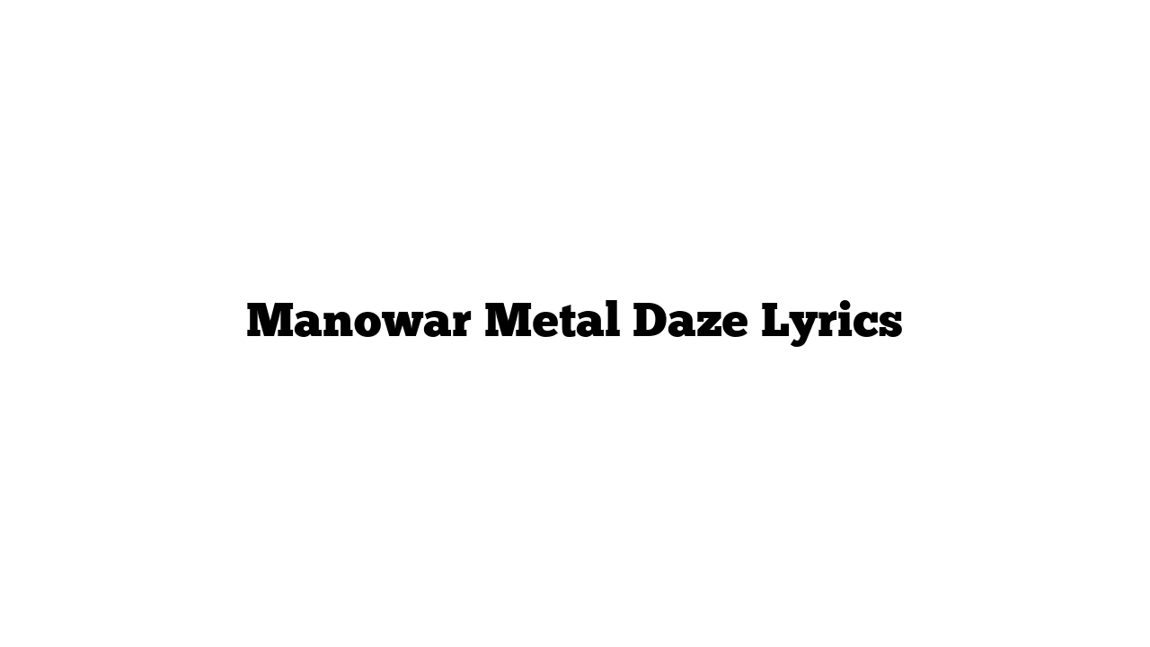 Manowar Metal Daze Lyrics