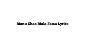 Manu Chao Mala Fama Lyrics