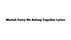 Mariah Carey We Belong Together Lyrics