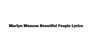 Marlyn Manson Beautiful People Lyrics