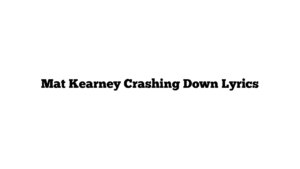 Mat Kearney Crashing Down Lyrics