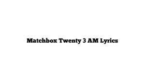 Matchbox Twenty 3 AM Lyrics