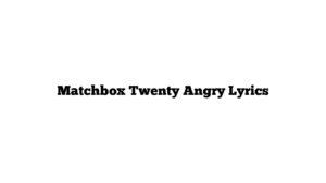 Matchbox Twenty Angry Lyrics