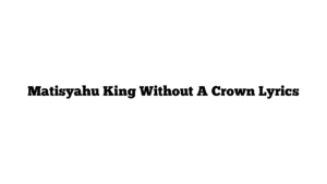 Matisyahu King Without A Crown Lyrics