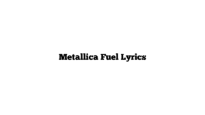 Metallica Fuel Lyrics