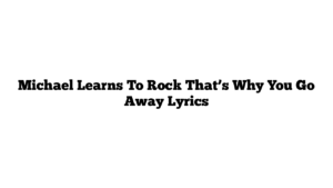 Michael Learns To Rock That’s Why You Go Away Lyrics