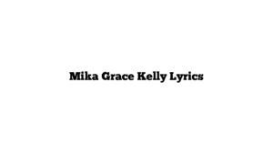 Mika Grace Kelly Lyrics