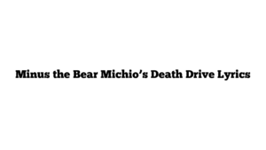 Minus the Bear Michio’s Death Drive Lyrics