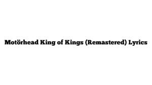 Motörhead King of Kings (Remastered) Lyrics