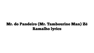 Mr. do Pandeiro (Mr. Tambourine Man) Zé Ramalho lyrics