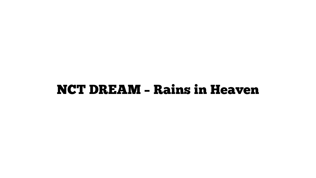 NCT DREAM – Rains in Heaven