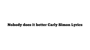 Nobody does it better Carly Simon Lyrics