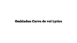 Ombladon Curve de voi Lyrics