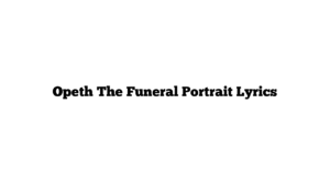 Opeth The Funeral Portrait Lyrics