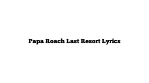 Papa Roach Last Resort Lyrics