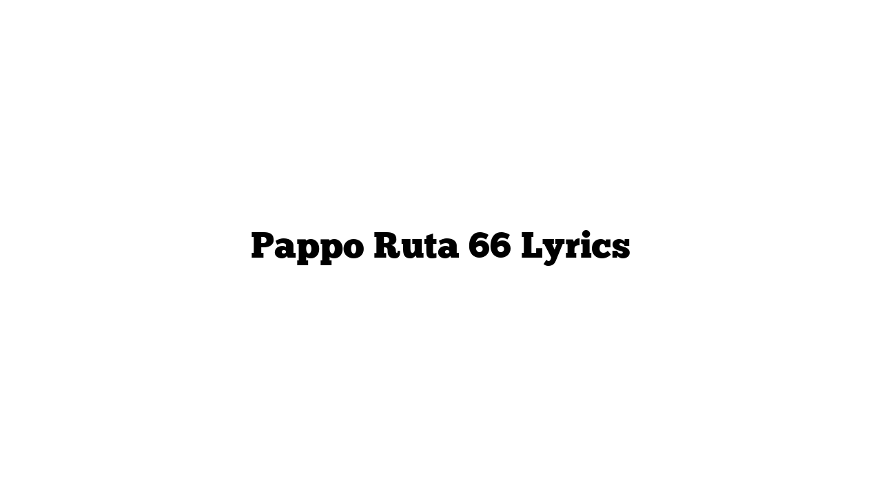 Pappo Ruta 66 Lyrics