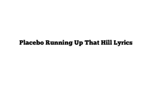 Placebo Running Up That Hill Lyrics