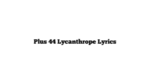 Plus 44 Lycanthrope Lyrics