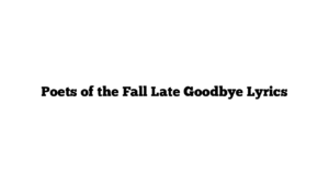 Poets of the Fall Late Goodbye Lyrics